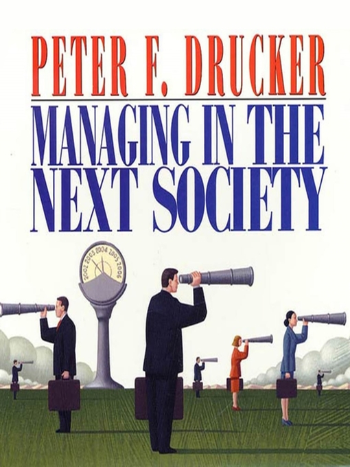 Title details for Managing in the Next Society by Peter F. Drucker - Available